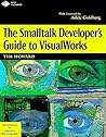 The Smalltalk Developer's Guide to VisualWorks With diskette (SIGS: Advances in Object Technology, Series Number 9)