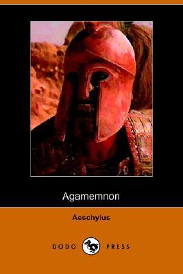 The Agamemnon of Aeschylus, Translated into English Rhyming Verse With Explanatory Notes