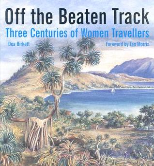 Off the Beaten Track: Three Centuries of Women Travellers (Hardcover)