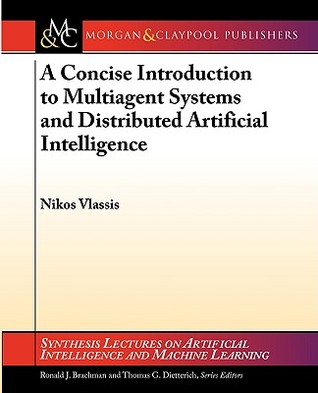 A Concise Introduction to Multiagent Systems and Distributed Artificial Intelligence (Synthesis Lectures on Artificial Intelligence and Machine Learning)