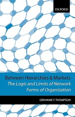 Between Hierarchies and Markets: The Logic and Limits of Network Forms of Organization (Paperback)