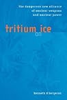 Tritium on Ice: The Dangerous New Alliance of Nuclear Weapons and Nuclear Power