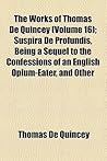 Suspira de Profundis, Being a Sequel to the Confessions of an English Opium-eater (Works, Vol 16)