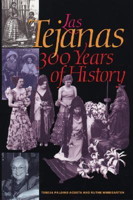 Las Tejanas: 300 Years of History (Jack and Doris Smothers Series in Texas History, Life, and Culture)
