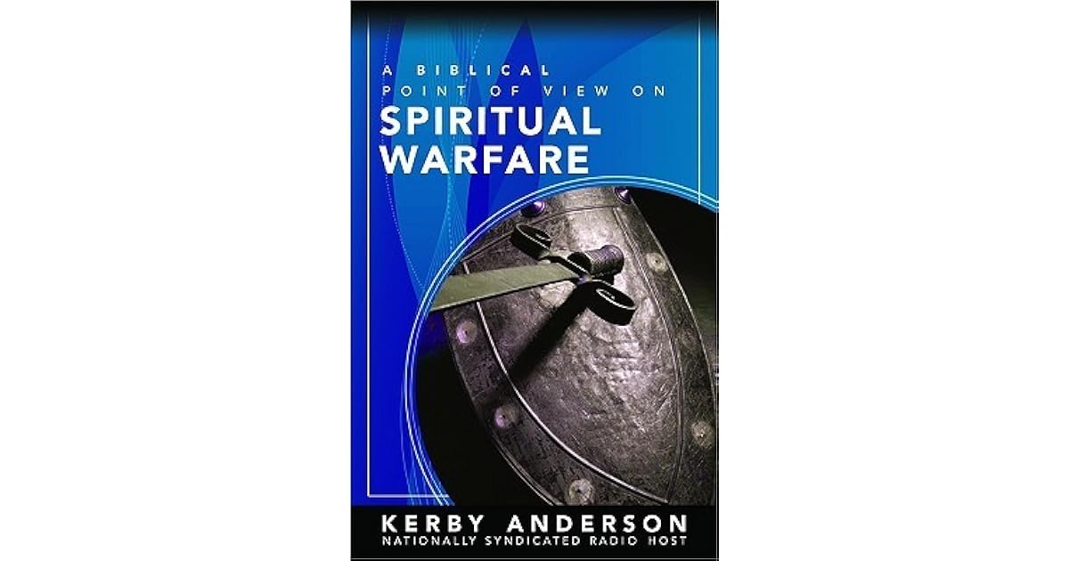 A Biblical Point of View on Spiritual Warfare by Kerby Anderson
