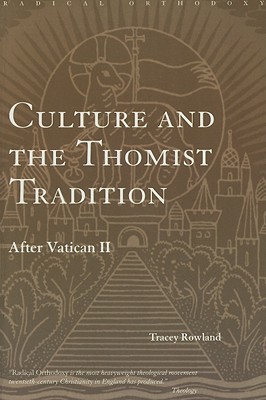 Culture and the Thomist Tradition: After Vatican II (Routledge Radical Orthodoxy)