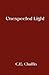 Unexpected Light by C.E. Chaffin