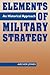 Elements of Military Strategy by Archer Jones
