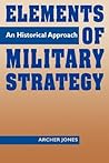 Elements of Military Strategy: An Historical Approach