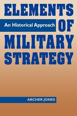 Elements of Military Strategy: An Historical Approach (Paperback)