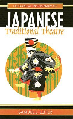 Historical Dictionary of Japanese Traditional Theatre (Historical Dictionaries of Literature and the Arts)
