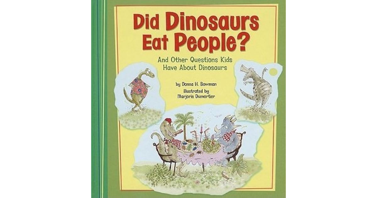 Did Dinosaurs Eat People?: And Other Questions Kids Have about