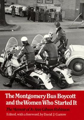 The Montgomery Bus Boycott and the Women Who Started It: The Memoir of Jo Ann Gibson Robinson (Paperback)
