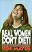 Real Women Don't Diet!: One Man's Praise of Large Women and His Outrage at the Society That Rejects Them