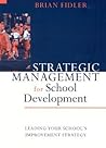 Strategic Management for School Development: Leading Your School′s Improvement Strategy (Published in association with the British Educational Leadership and Management Society)