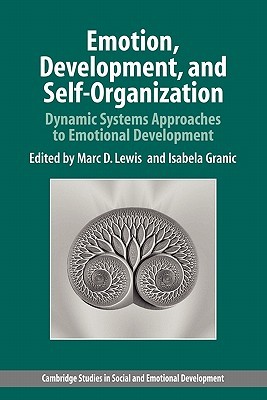 Emotion, Development, and Self-Organization: Dynamic Systems Approaches to Emotional Development (Cambridge Studies in Social and Emotional Development)