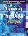 Implementing Oracle(r) Financial Analyzer: Delivering Value-added Business Processes with Oracle(r) Analytic Solutions Implementing Oracle(r) Financial Analyzer: Delivering Value-added Business Processes with Oracle(r) Analytic Solutions