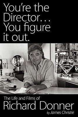 You're the Director... You Figure It Out: The Life and Films of Richard Donner (Paperback)
