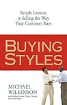 Buying Styles: Simple Lessons in Selling the Way Your Customer Buys Buying Styles: Simple Lessons in Selling the Way Your Customer Buys