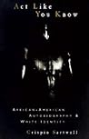 Act Like You Know: African-American Autobiography and White Identity