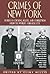 Crimes of New York: Stories of Crooks, Killers, and Corruption from the World's Toughest City (Adrenaline Classics)