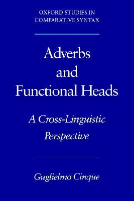 Adverbs and Functional Heads: A Cross-Linguistic Perspective (Oxford Studies in Comparative Syntax)