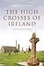 The High Crosses of Ireland: Inspriations in Stone