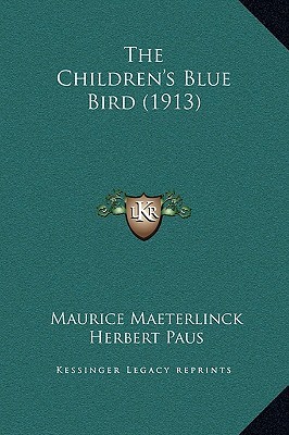 The Children's Blue Bird by Maurice Maeterlinck