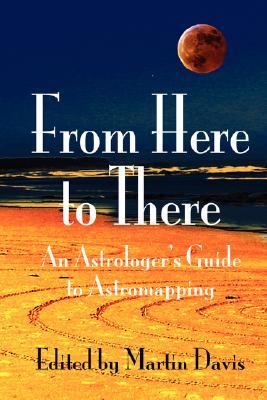 From Here to There: An Astrologer's Guide to Astromapping (Paperback)