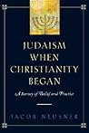 Judaism When Christianity Began: A Survey of Belief and Practice Judaism When Christianity Began: A Survey of Belief and Practice