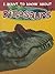 Dinosaurs (I Want to Know About)