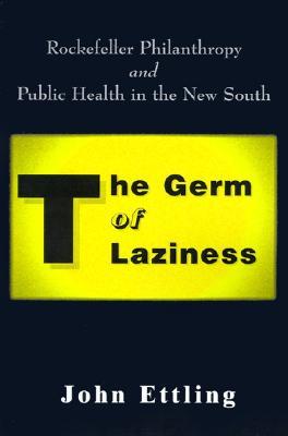 The Germ of Laziness: Rockefeller Philanthropy and Public Health in the New South (Paperback)