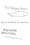 Trout Fishing In America by Richard Brautigan Trout Fishing In America by Richard Brautigan