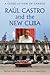 Raul Castro and the New Cuba: A Close-Up View of Change