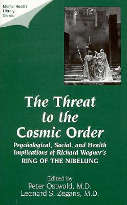 The Threat to the Cosmic Order: Psychological, Social, and Health Implications of Richard Wagner's Ring of the Nibelung (Mental Health Library Series, Monograph 4)