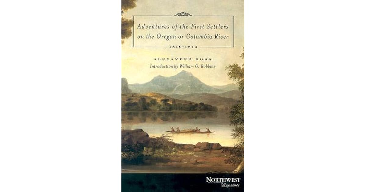 Adventures Of The First Settlers On The Oregon Or Columbia