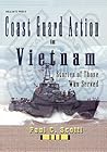 Coast Guard Action In Vietnam: Stories of Those Who Served