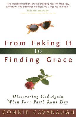 From Faking It to Finding Grace: Discovering God Again When Your Faith Runs Dry (Paperback)
