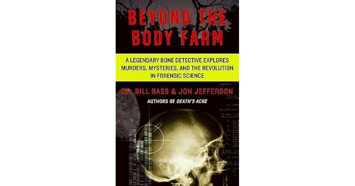 Beyond the Body Farm A Legendary Bone Detective Explores Murders