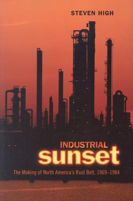 Industrial Sunset: The Making of North America's Rust Belt, 1969-1984 (Heritage)