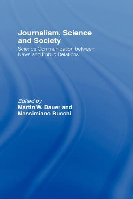 Journalism, Science and Society (Routledge Studies in Science, Technology and Society)
