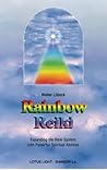 Rainbow Reiki: Expanding the Reiki System with Powerful Spiritual Abilities Rainbow Reiki: Expanding the Reiki System with Powerful Spiritual Abilities