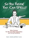 So You Think You Can Spell?: Killer Quizzes for the Incurably Competitive and Overly Confident