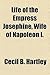 Life of the Empress Josephi...