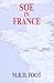 SOE in France: An Account of the Work of the British Special Operations Executive in France 1940-1944 (Government Official History Series)