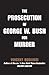 The Prosecution of George W. Bush for Murder
