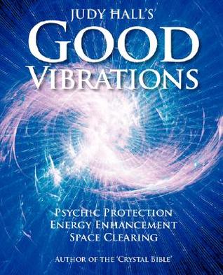 Judy Hall's Good Vibrations: Psychic Protection, Energy Enhancement and Space Clearing (Paperback)