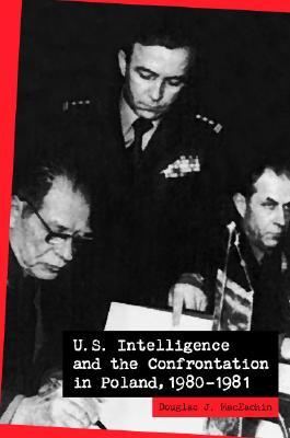 U.S. Intelligence and the Confrontation in Poland, 1980–1981 (Paperback)