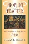 Prophet and Teacher: An Introduction to the Historical Jesus Prophet and Teacher: An Introduction to the Historical Jesus