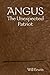 Angus: The Unexpected Patriot